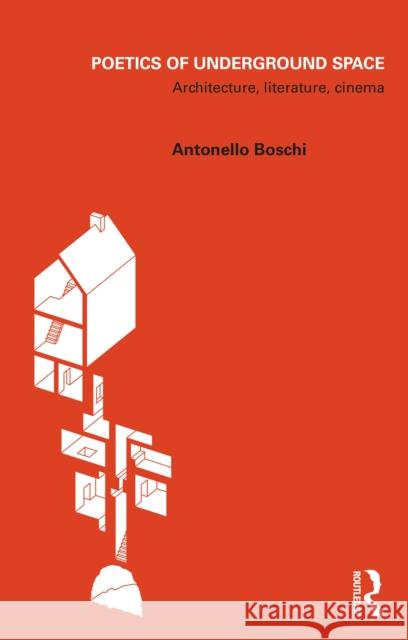 Poetics of Underground Space: Architecture, Literature, Cinema Boschi, Antonello 9781032069920