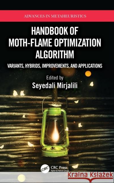 Handbook of Moth-Flame Optimization Algorithm: Variants, Hybrids, Improvements, and Applications Seyedali Mirjalili 9781032070919