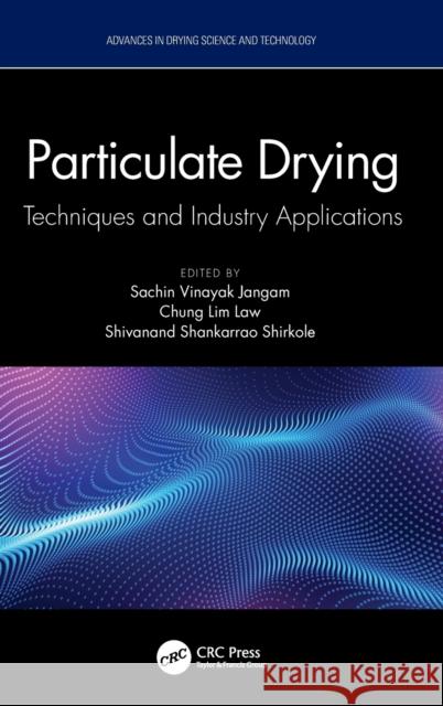Particulate Drying: Techniques and Industry Applications Jangam Vinayak Chung-Lim Law Shivanand Shirkole 9781032074672 CRC Press