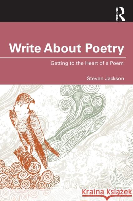 Write About Poetry: Getting to the Heart of a Poem Jackson, Steven 9781032075273 Routledge