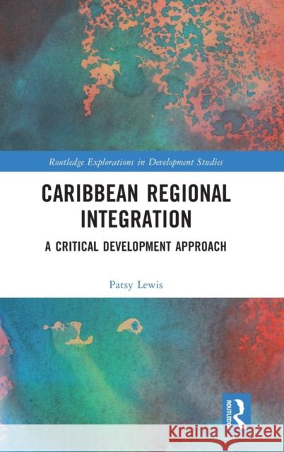 Caribbean Regional Integration: A Critical Development Approach Patsy Lewis 9781032075365