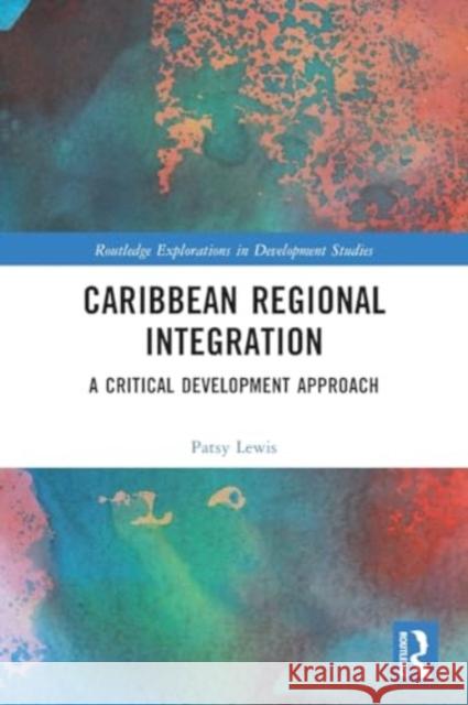 Caribbean Regional Integration: A Critical Development Approach Patsy Lewis 9781032075440