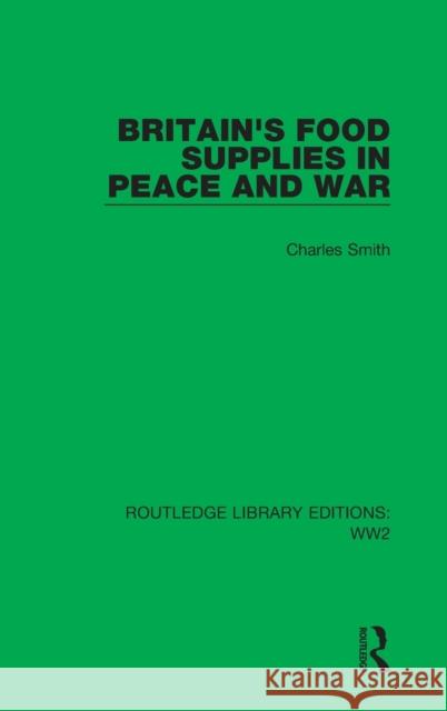 Britain's Food Supplies in Peace and War: A Survey Prepared for the Fabian Society Smith, Charles 9781032080048