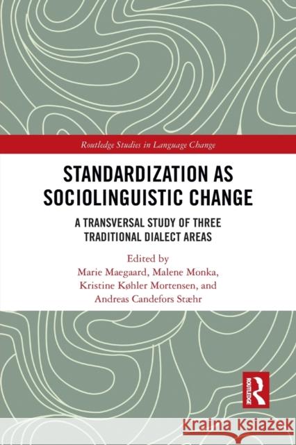 Standardization as Sociolinguistic Change: A Transversal Study of Three Traditional Dialect Areas Marie Maegaard Malene Monka Kristine K 9781032082479