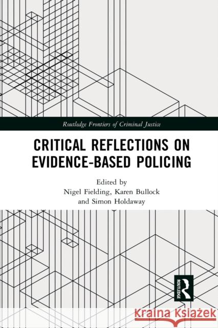 Critical Reflections on Evidence-Based Policing Nigel Fielding Karen Bullock Simon Holdaway 9781032083674