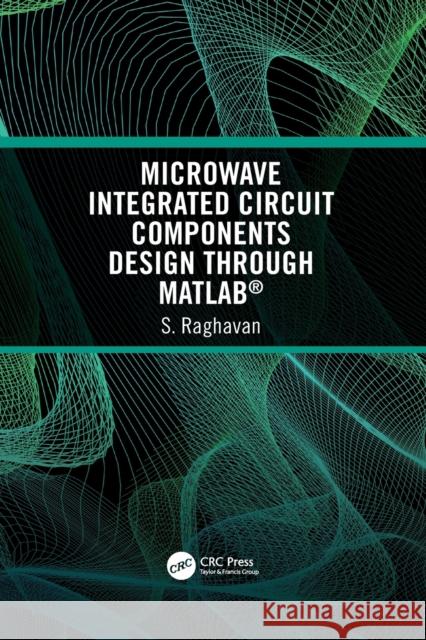 Microwave Integrated Circuit Components Design through MATLAB(R) Raghavan, S. 9781032084992