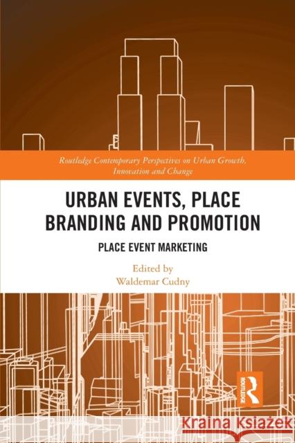 Urban Events, Place Branding and Promotion: Place Event Marketing Waldemar Cudny 9781032088556 Routledge
