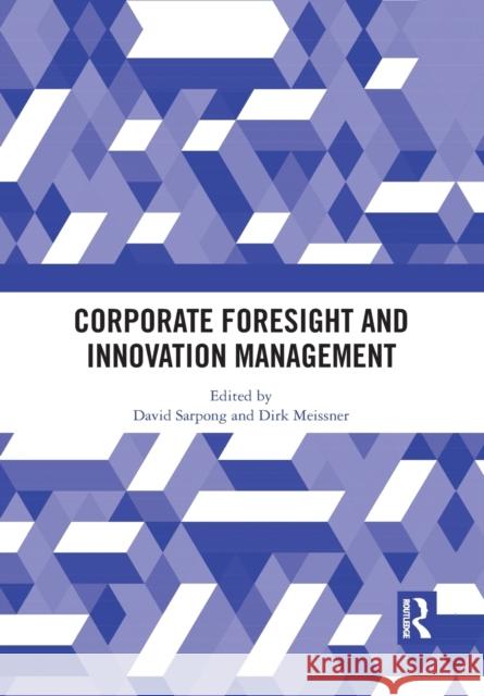 Corporate Foresight and Innovation Management David Sarpong Dirk Meissner 9781032091211 Routledge