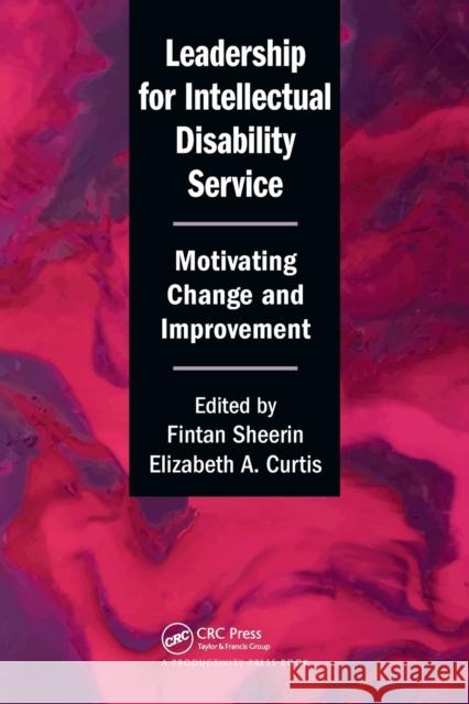 Leadership for Intellectual Disability Service: Motivating Change and Improvement Fintan Sheerin Elizabeth A. Curtis 9781032093031 Productivity Press
