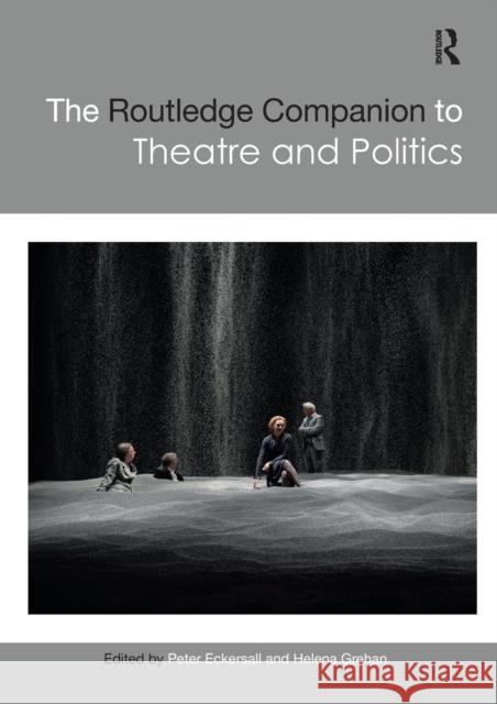 The Routledge Companion to Theatre and Politics Peter Eckersall Helena Grehan 9781032093468