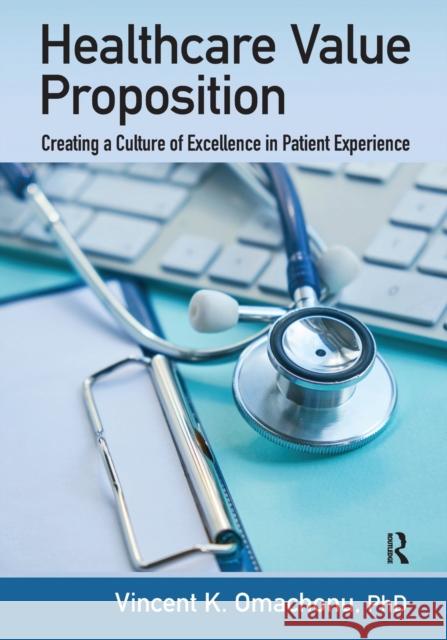Healthcare Value Proposition: Creating a Culture of Excellence in Patient Experience Vincent K. Omachonu 9781032094328 Productivity Press