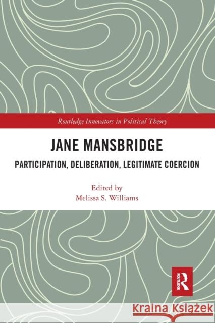 Jane Mansbridge: Participation, Deliberation, Legitimate Coercion Melissa Williams 9781032094717