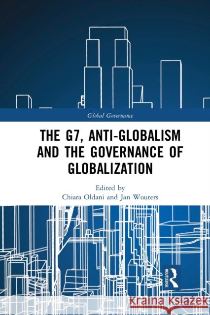 The G7, Anti-Globalism and the Governance of Globalization Chiara Oldani Jan Wouters 9781032094748 Routledge