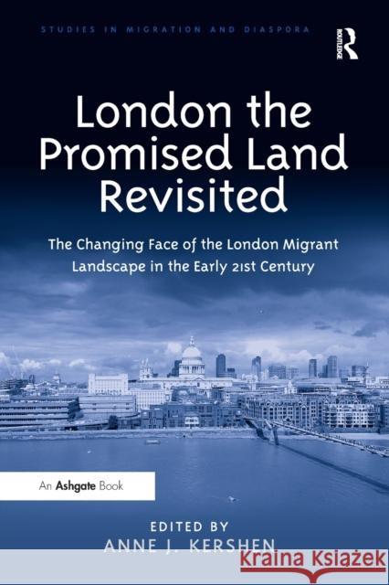 London the Promised Land Revisited: The Changing Face of the London Migrant Landscape in the Early 21st Century Anne J. Kershen 9781032098333 Routledge