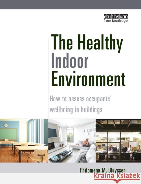 The Healthy Indoor Environment: How to assess occupants' wellbeing in buildings Bluyssen, Philomena M. 9781032099088 Routledge