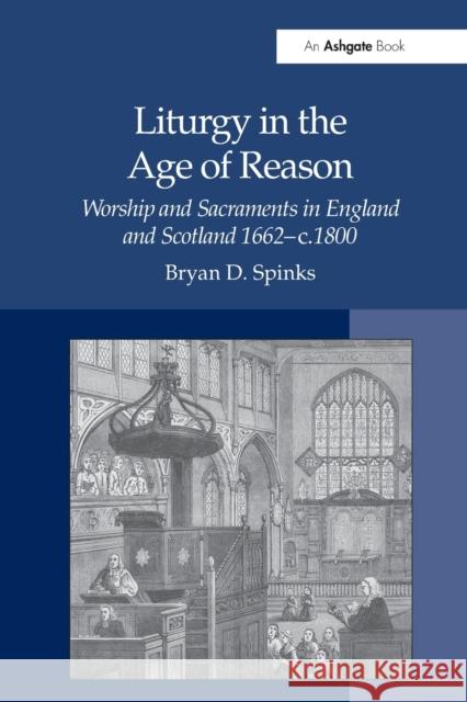 Liturgy in the Age of Reason: Worship and Sacraments in England and Scotland 1662-c.1800 Spinks, Bryan D. 9781032099538
