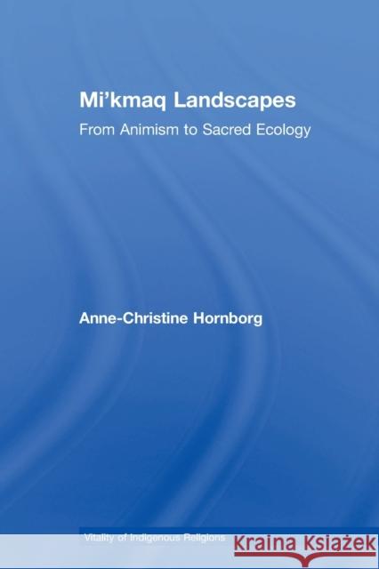 Mi'kmaq Landscapes: From Animism to Sacred Ecology Anne-Christine Hornborg 9781032099644