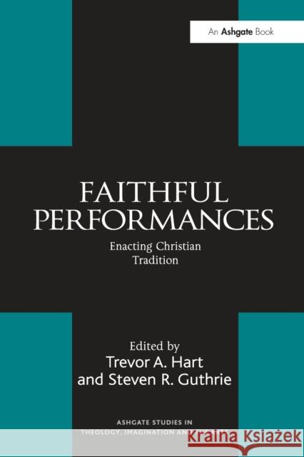Faithful Performances: Enacting Christian Tradition Trevor A. Hart 9781032099750