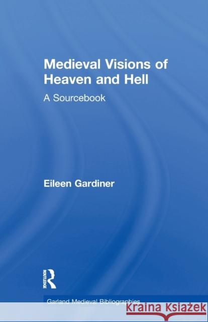 Medieval Visions of Heaven and Hell: A Sourcebook Eileen Gardiner 9781032100098 Routledge