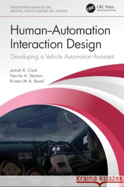 Human-Automation Interaction Design: Developing a Vehicle Automation Assistant Jediah R. Clark Neville A. Stanton Kirsten Revell 9781032101620