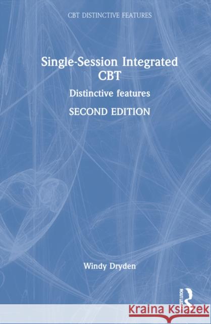 Single-Session Integrated CBT: Distinctive Features Windy Dryden 9781032102788