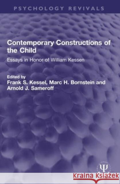 Contemporary Constructions of the Child: Essays in Honor of William Kessen Frank S. Kessel Marc H. Bornstein Arnold J. Sameroff 9781032105468