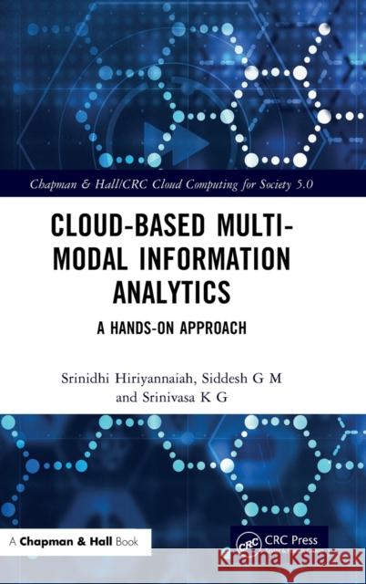 Cloud-based Multi-Modal Information Analytics: A Hands-on Approach Srinidhi Hiriyannaiah Siddesh G Srinivasa K 9781032105673