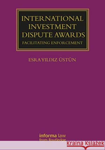 International Investment Dispute Awards Esra Yildiz Ustun 9781032107622