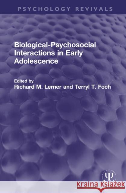 Biological-Psychosocial Interactions in Early Adolescence Richard M. Lerner Terryl T. Foch 9781032109909