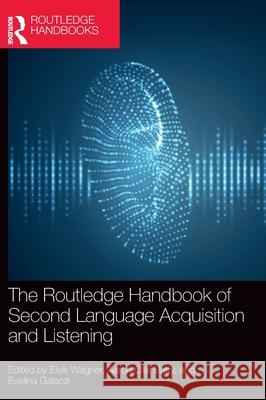 The Routledge Handbook of Second Language Acquisition and Listening Elvis Wagner Aaron Olaf Batty Evelina Galaczi 9781032113647 Routledge