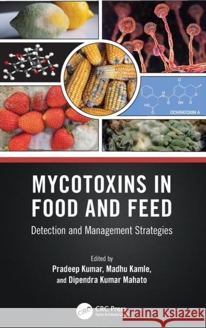 Mycotoxins in Food and Feed: Detection and Management Strategies Kumar, Pradeep 9781032113920