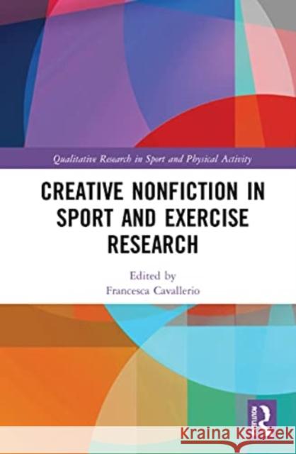 Creative Nonfiction in Sport and Exercise Research Francesca Cavallerio 9781032120164 Routledge