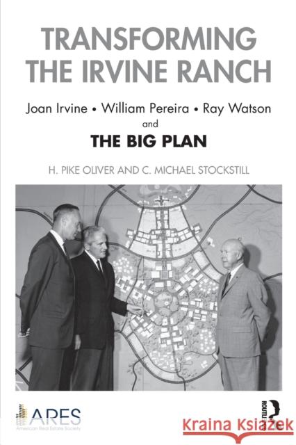 Transforming the Irvine Ranch: Joan Irvine, William Pereira, Ray Watson, and the Big Plan Oliver, H. Pike 9781032127835 Taylor & Francis Ltd