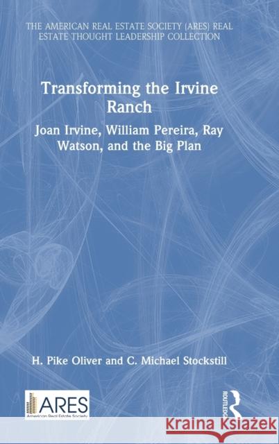 Transforming the Irvine Ranch: Joan Irvine, William Pereira, Ray Watson, and the Big Plan Oliver, H. Pike 9781032128016 Taylor & Francis Ltd