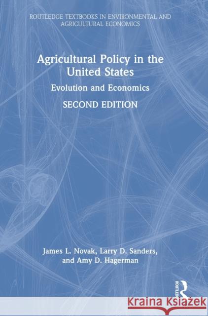 Agricultural Policy in the United States: Evolution and Economics James Novak Larry Sanders Amy Hagerman 9781032135502 Routledge
