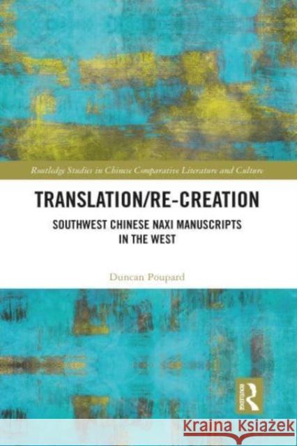 Translation/re-Creation Duncan (The Chinese University of Hong Kong, Hong Kong) Poupard 9781032136349 Taylor & Francis Ltd