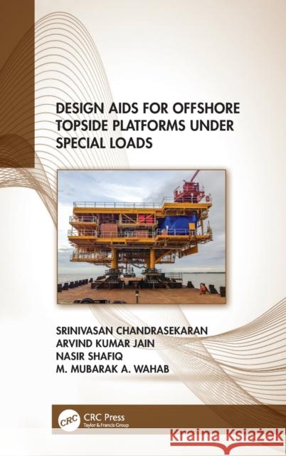 Design Aids for Offshore Topside Platforms Under Special Loads Chandrasekaran, Srinivasan 9781032136844