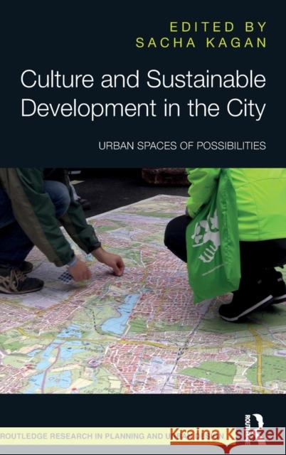 Culture and Sustainable Development in the City: Urban Spaces of Possibilities Sacha Kagan 9781032137001 Routledge