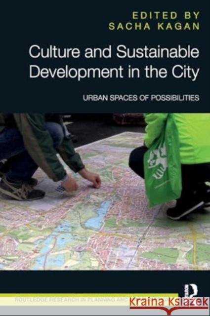 Culture and Sustainable Development in the City: Urban Spaces of Possibilities Sacha Kagan 9781032137018 Routledge
