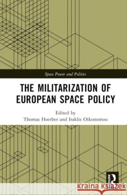 The Militarization of European Space Policy  9781032137445 Taylor & Francis Ltd