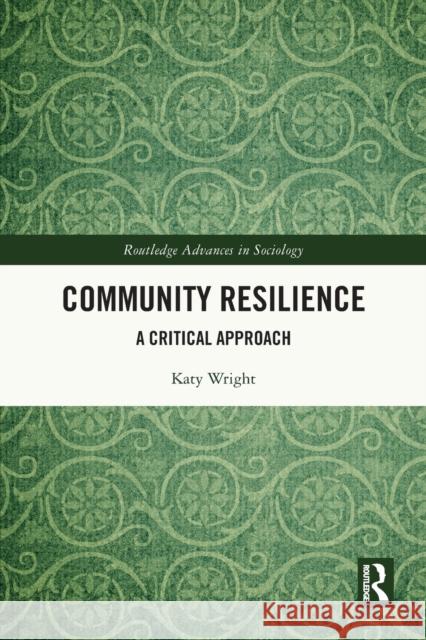 Community Resilience: A Critical Approach Katy Wright 9781032139333