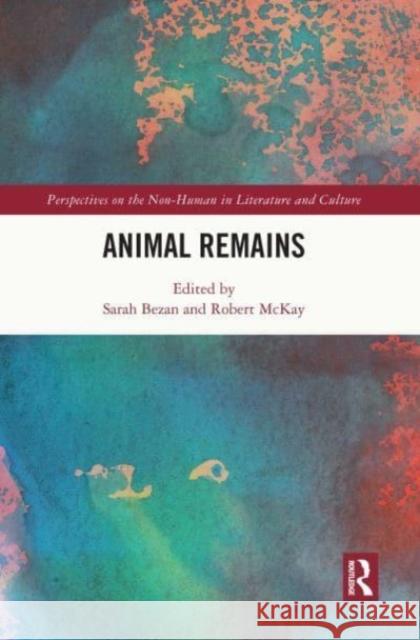 Animal Remains Sarah Bezan Robert McKay 9781032158464