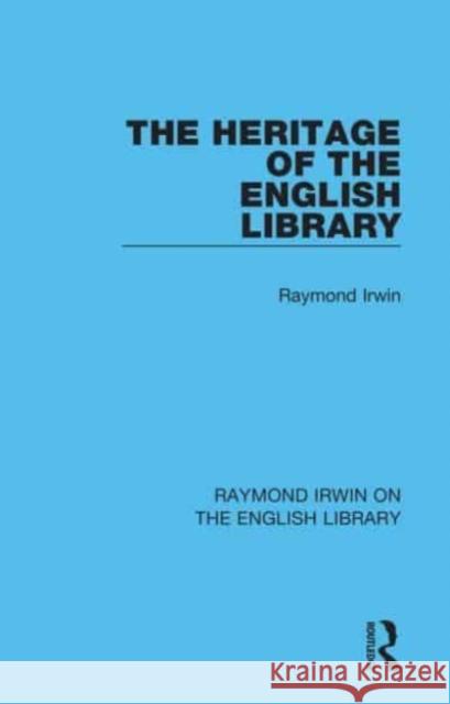 The Heritage of the English Library Raymond Irwin 9781032162164 Taylor & Francis Ltd