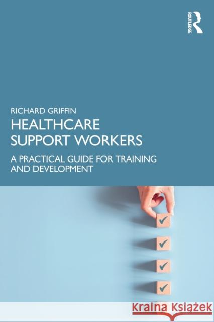 Healthcare Support Workers: A Practical Guide for Training and Development Richard Griffin 9781032170589 Taylor & Francis Ltd