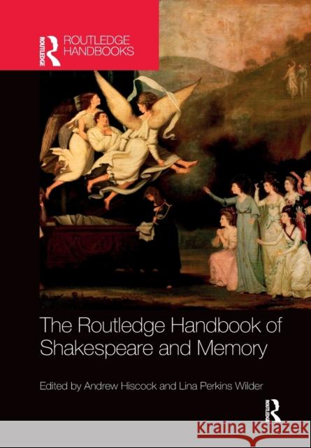 The Routledge Handbook of Shakespeare and Memory Andrew Hiscock Lina Perkin 9781032179032