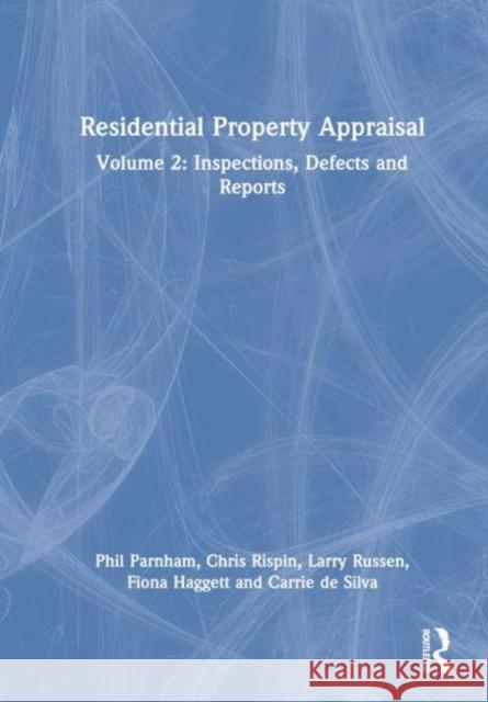 Residential Property Appraisal: Volume 2: Inspections, Defects and Reports Phil Parnham Chris Rispin Larry Russen 9781032181509