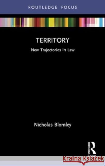 Territory: New Trajectories in Law Nicholas Blomley 9781032182049