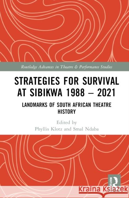 Strategies for Survival at Sibikwa 1988 - 2021: Landmarks of South African Theatre History Klotz, Phyllis 9781032182674 Taylor & Francis Ltd
