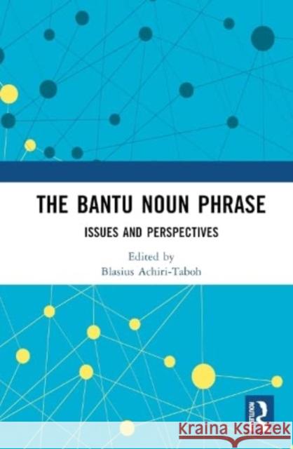 The Bantu Noun Phrase  9781032183633 Taylor & Francis Ltd