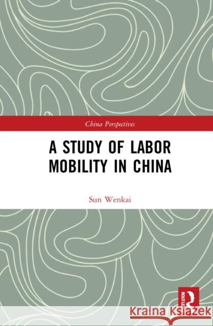 A Study of Labor Mobility in China Sun Wenkai Diana Gao 9781032184395 Routledge
